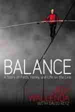 Nik wallenda's Book Balance: A Story of Faith, Family, and Life on the LineBalance: A Story of Faith, Family, and Life on the Line