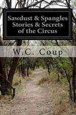 Sawdust & Spangles Stories & Secrets of the Circus
