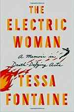 The Electric Woman: A Memoir in Death-Defying Acts. By Tessa Fontaine 